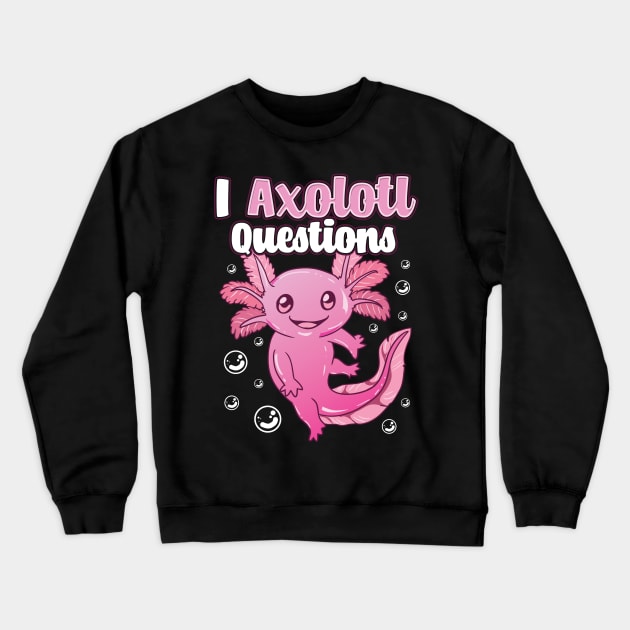 Cute & Funny I Axolotl Questions Pun Walking Fish Crewneck Sweatshirt by theperfectpresents